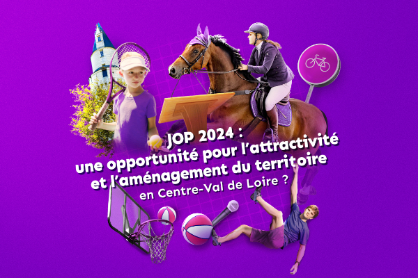JOP 2024 :  une opportunité pour l’attractivité et l’aménagement du territoire en Centre-Val de Loire ?