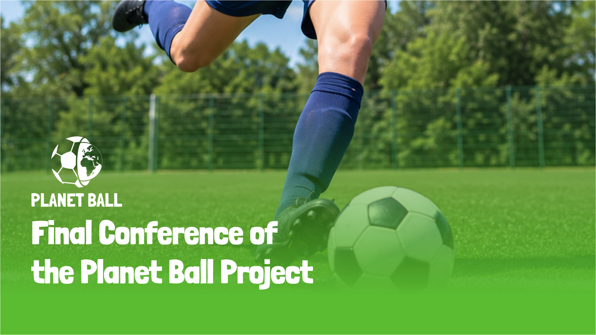 Final Conference of the Planet Ball Project